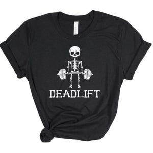 DEADLIFT SKELETON TEE / Weight Lifting Tshirt / Funny Workout Shirt / Super Soft Unisex Bella Canvas T-Shirt