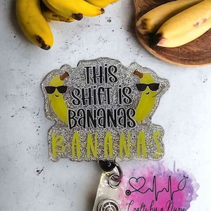 This Shift is Bananas Badge Reel CHOOSE YOUR COLOR