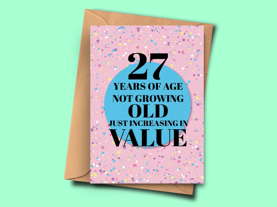 Funny 27th Birthday Card. 27 Years of Age Not Growing Old Just ...