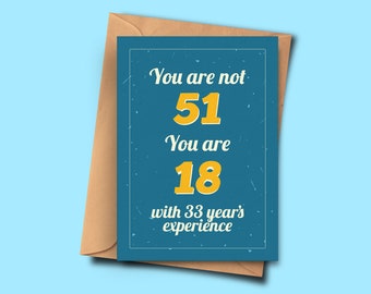 Funny 51st Birthday Card You Are Not 51 You Are 18 with 33 Years Experience From Her,Mum, Mom  A5 - 5.8x8.3inch - 14.8x21cm Envelope
