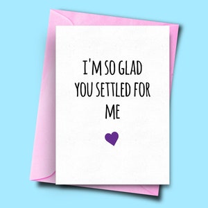 Divertente biglietto anniversario per lui, carte stupide, carte anniversario per ragazza, fidanzato, marito / Sono così felice che tu ti sia accontentato di me