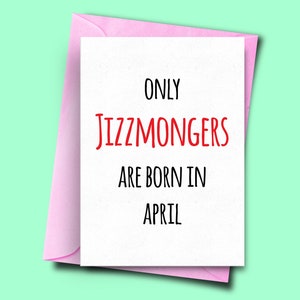Sólo los Jizzmongers nacen en abril, para él, de ella, tarjeta de cumpleaños divertida abril, tarjeta de cumpleaños de amigo, tarjeta de cumpleaños de la hermana, tarjeta de hermano