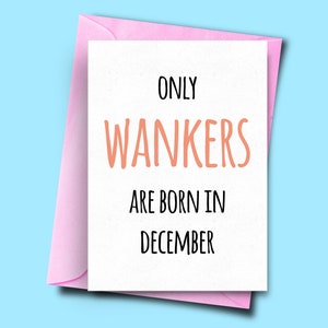 Alleen Wankers zijn geboren in december, voor hem, van haar, grappige verjaardagskaart december, Sister Birthday Card, Brother Card, Man Card