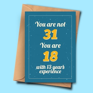Carte d'anniversaire amusante pour 31 ans, vous n'avez pas 31 ans, vous avez 18 ans et 13 ans d'expérience avec elle, sa fille, son filleul(e) A5 - 5,8 x 8,3 pouces - 14,8 x 21 cm