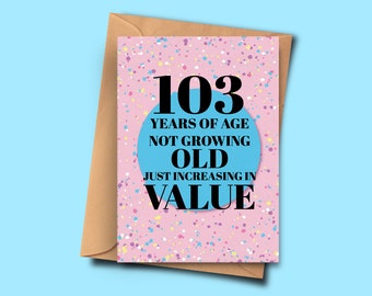 Funny 103rd Birthday Card 103 Years of Age Not Growing Old Just Increasing in Value From Her, Card for Partner A5 5.8x8.3inch With Envelope