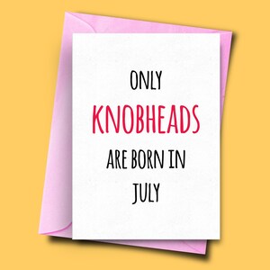 Seuls Knobheads sont nés en Juillet, pour elle, pour lui, Funny Birthday Card Juillet, Carte d’anniversaire fils, carte amie, Carte Beau-père