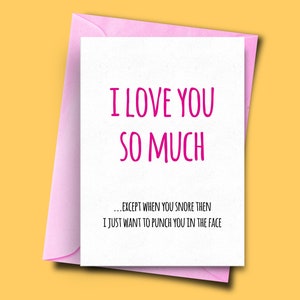 Karte für Partner, die schnarcht, ich liebe dich so viel, außer wenn Sie schnarchen, dann will ich nur Sie ins Gesicht schlagen, Jahrestag, Geburtstagskarte