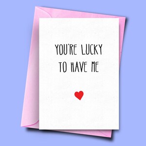 Divertente biglietto anniversario, sei fortunato ad avermi, biglietti anniversario, divertente biglietto d'amore, ragazzo, ragazza, marito, San Valentino