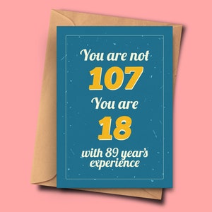 Grappige 107e verjaardagskaart Je bent niet 107 Je bent 18 met 89 jaar ervaring van haar, meter, bruidegom A5 - 5,8x8,3inch - 14,8x21cm