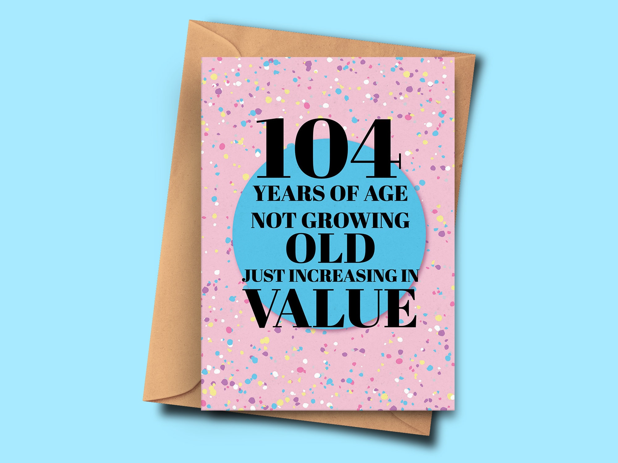 Funny 104th Birthday Card. 104 Years of Age Not Growing Old Just