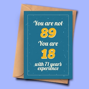 Lustige 89. Geburtstagskarte You Are Not 89 You Are 18 with 71 Years Experience From Her,Granddad, Halbbruder A5 - 14,8x21cm