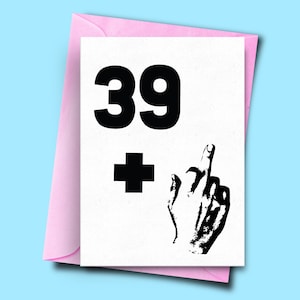 Rude 40th Birthday Card, Middle Finger 39+ 1, Insulting 40th Birthday Card, For Sister Her Boyfriend, Adult Card, Quirky Card