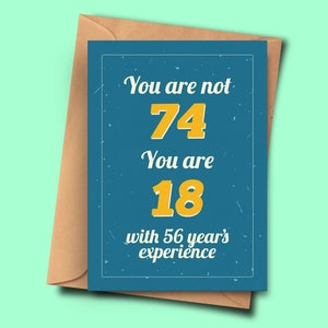 Lustige 74. Geburtstagskarte You Are Not 74 You Are 18 with 56 Years Experience For Him,Girlfriend, Unisex A5 - 5,8x8,3inch - 14,8x21cm Umschlag