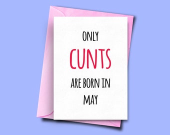 Only Cunts Are Born in May, for Her, for Him, May Funny Birthday Card, Boyfriend Card, Girlfriend Card, Funny Card for Mate, Boyfriend Card