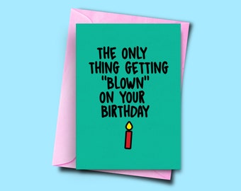 The only thing getting blown on your birthday, Funny Card for Him, Birthday Card for husband, Adult Card for Boyfriend, Rude Birthday Card