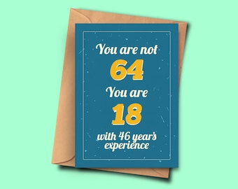 Funny 64th Birthday Card You Are Not 64 You Are 18 with 46 Years Experience For Him,Unisex, Daughter A5 - 5.8x8.3inch - 14.8x21cm Envelope