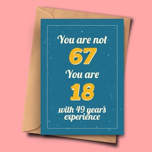 Lustige 67. Geburtstagskarte You Are Not 67 You Are 18 with 49 Years Experience From Her, Tante, Mumie A5 - 14,8x21cm Umschlag