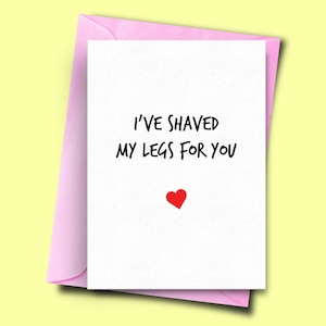 Divertente biglietto anniversario, mi sono rasato le gambe per te, biglietto per il giorno dell'anniversario per ragazza, ragazzo, marito, San Valentino