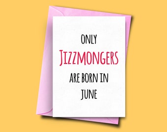 Only Jizzmongers Are Born in June, From Him, for Her, Funny Birthday Card June, Best Friend Birthday Card, Boyfriend Card