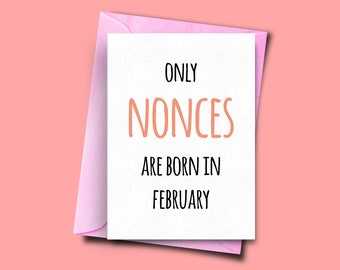 Only Nonces Are Born in February, From Him, From Her, Funny Birthday Card February, Boyfriend Card, Friend Birthday Card, Wife Birthday Card