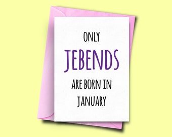 Only Jebends Are Born in January, for Him, for Her, Funny Birthday Card January, Husband Card, Funny Card for Mate, Boyfriend Card