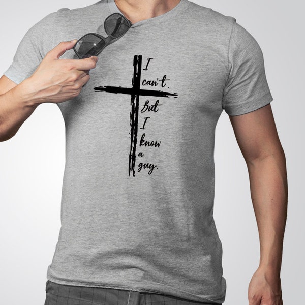 Distressed Cross 'I Can't. But I Know a Guy.' t-shirt, funny Jesus shirt, Faith-based apparel, Christian humor shirt