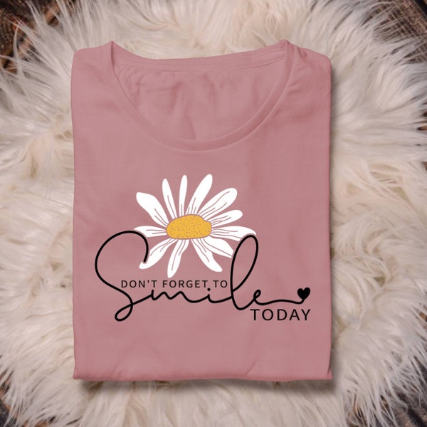 Don't Forget to Smile Today T-shirt with White Daisy - Feminine Script Font - Inspirational Tee - Positive Vibes - Women's Clothing