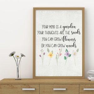 Je geest is een tuin Je gedachten zijn de zaden Je kunt bloemen kweken of je kunt onkruid kweken, wandafdruk