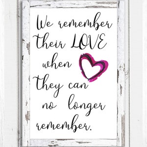 We remember their love when they can no longer remember, Poster, Alzheimer&#39;s quote, Alzheimer&#39;s poster, Aging quote poster