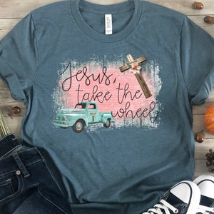 Jesus take the wheel shirt, Country song lyrics shirt, Faith-based apparel, Christian shirt, Jesus shirt, farm girl shirt