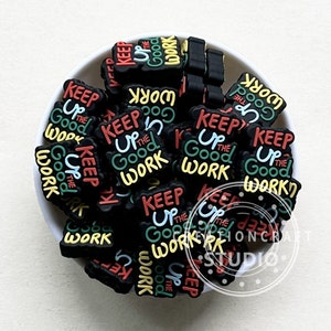 Keep Up The Good Work Focal Silicone Beads, Inspirational Gift Beads, Focal Beads