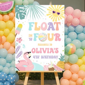 May include: A colorful birthday party sign on an easel, surrounded by balloon arches. The sign reads "Float in Four" and "Welcome to Olivia's 4th Birthday" with summer-themed illustrations. Balloons are in shades of pink, yellow, blue, and green.