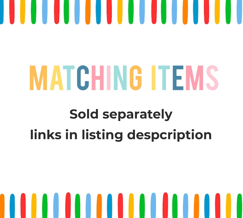 May include: A white rectangular sign featuring a border of vertical multicolored stripes in blue, green, yellow, orange, and red. The text reads MATCHING ITEMS in large colorful letters, followed by Sold separately links in listing despcription.