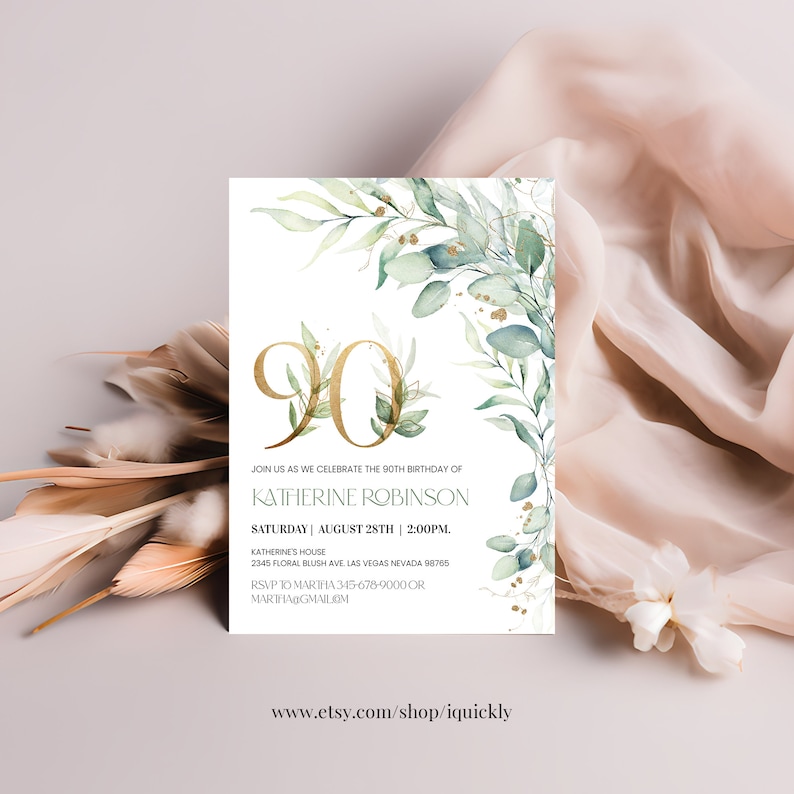 May include: A white invitation with a gold number 90 and green watercolor leaves. The text reads "Join us as we celebrate the 90th birthday of Katherine Robinson. Saturday, August 28th | 2:00PM. Katherine's House 2345 Floral Blush Ave. Las Vegas Nevada 89765 RSVP to Mariha 345-678-9000 or Mariha@gmail.com www.etsy.com/shop/iquickly"