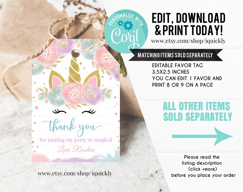 May include: Editable unicorn thank you tag with pink, blue and gold glitter accents. The tag measures 3.5 by 2.5 inches and can be printed 8 or 9 to a page. The text reads "Thank you for making my party so magical. Love, Raseline".