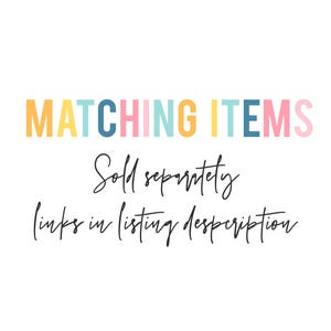 May include: Text in colorful letters reads "MATCHING ITEMS" with the words "Sold separately" and "(links in listing description)" written in black cursive below.