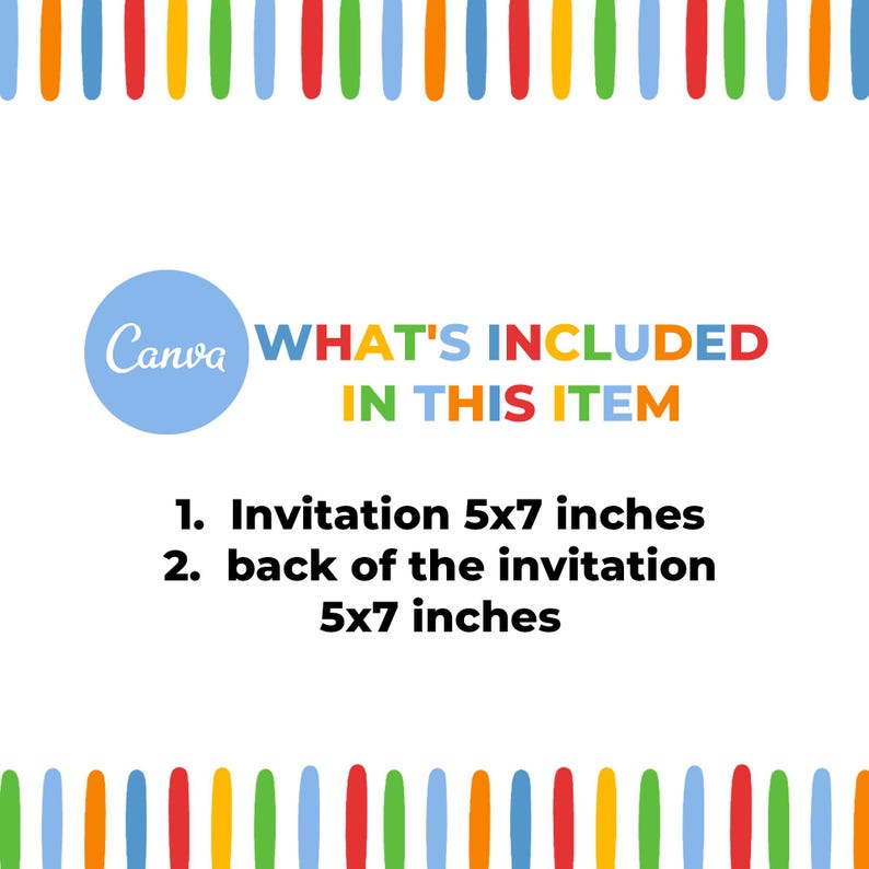 May include: A digital graphic with a rainbow-colored border of vertical stripes. The text reads: Canva WHAT'S INCLUDED IN THIS ITEM. 1. Invitation 5x7 inches. 2. back of the invitation 5x7 inches. The background is white with a blue circle logo.