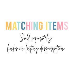 May include: Text in colorful letters reads "MATCHING ITEMS" with the words "Sold separately" and "(links in listing description)" written in black cursive below.