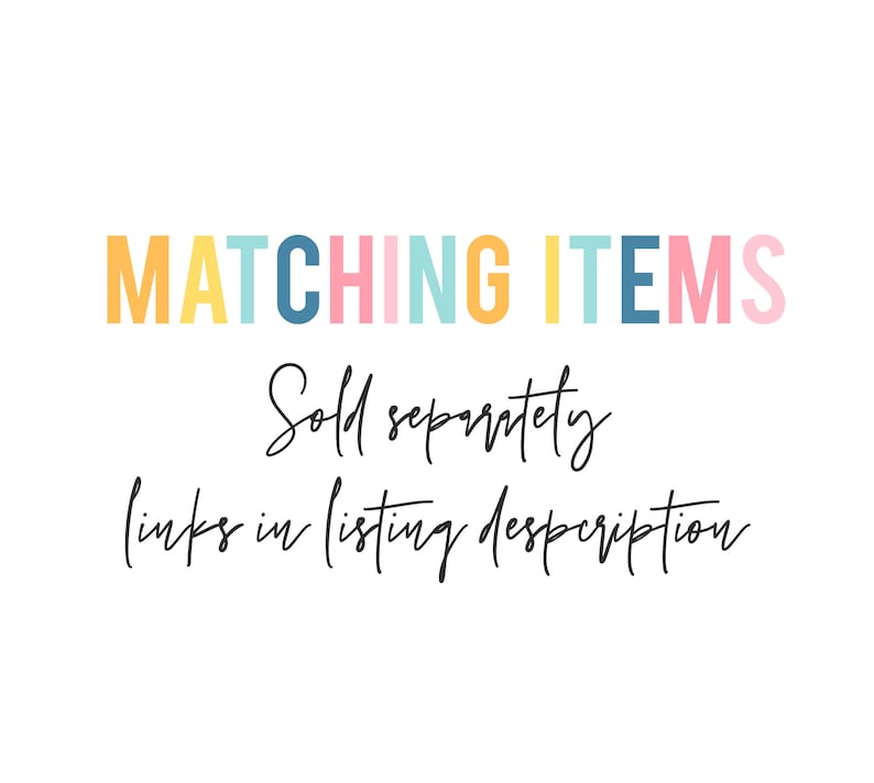 May include: Text in colorful letters reads "MATCHING ITEMS" with the words "Sold separately" and "(links in listing description)" written in black cursive below.