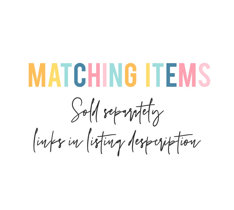 May include: Text in colorful letters reads "MATCHING ITEMS" with the words "Sold separately" and "(links in listing description)" written in black cursive below.