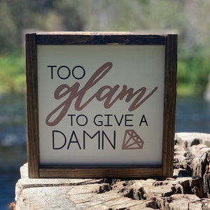 Too Glam To Give A Damn Wood Sign, Farmhouse Sign, Rustic Home Decor, Signs for Home