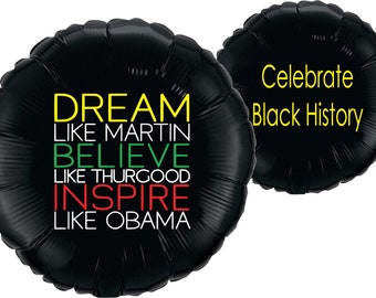 Black History, Black History Month, Dream, Believe, Inspire, Dream Like Martin, Obama, Thurgood, Celebrate Black History, Mylar balloon