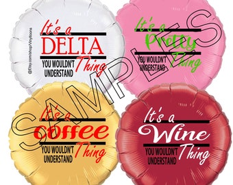 It's a delta, coffee, wine, pretty, diva...Thing you wouldn't Understand balloon, customized word