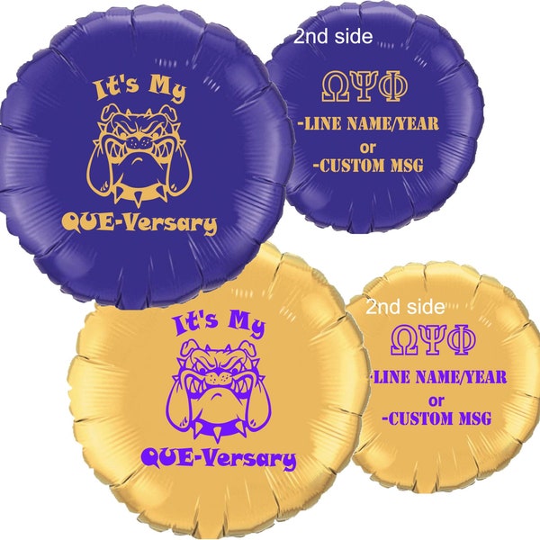 May include: Two purple and gold balloons with the text "It's My QUE-Versary" and a bulldog graphic. The second side of each balloon has the text "2nd side ΩΨΦ -LINE NAME/YEAR or -CUSTOM MSG"