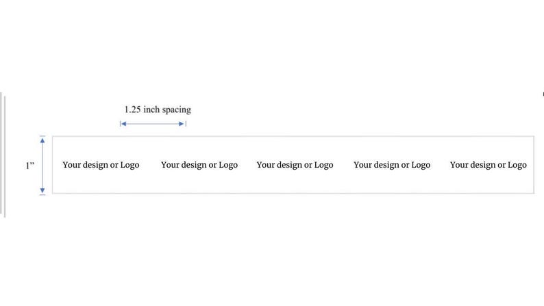 May include: A white rectangular banner with the text "Your design or Logo" repeated five times. The banner is 1 inch tall and has 1.25 inch spacing between each logo.