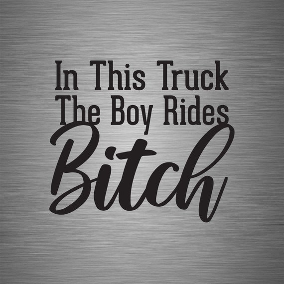 In This Truck The Boy Rides B!tch Funny Car Truck Suv Vinyl Sticker Decal 