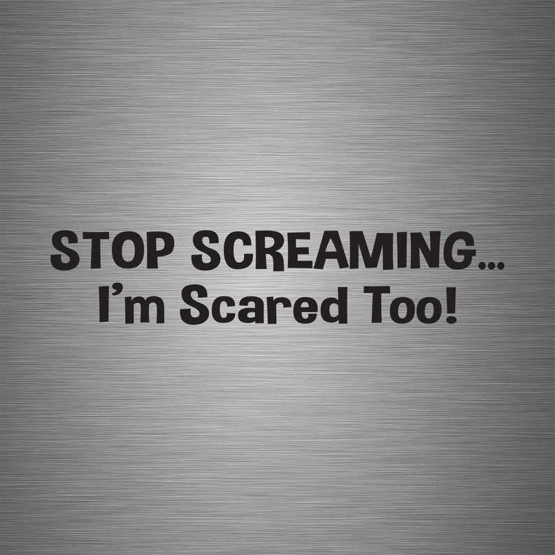 Stop Screaming... I