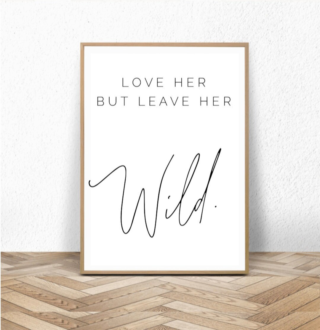 Love Her But Leave Her Wild übersetzung Love Her but Leave Her Wild Atticus Print Wild Print - Etsy