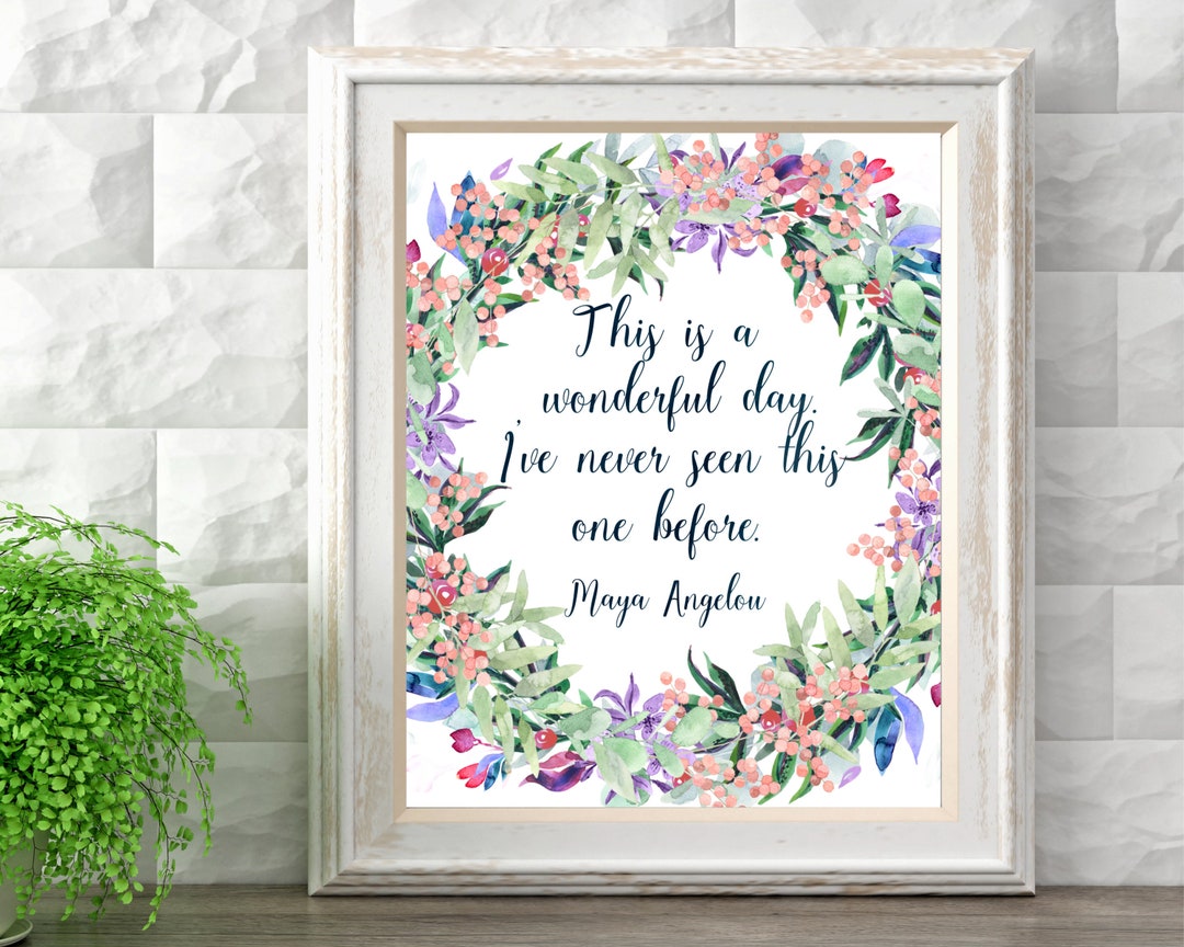 This is a Wonderful Day Maya Angelou Inspirational Quote Floral
