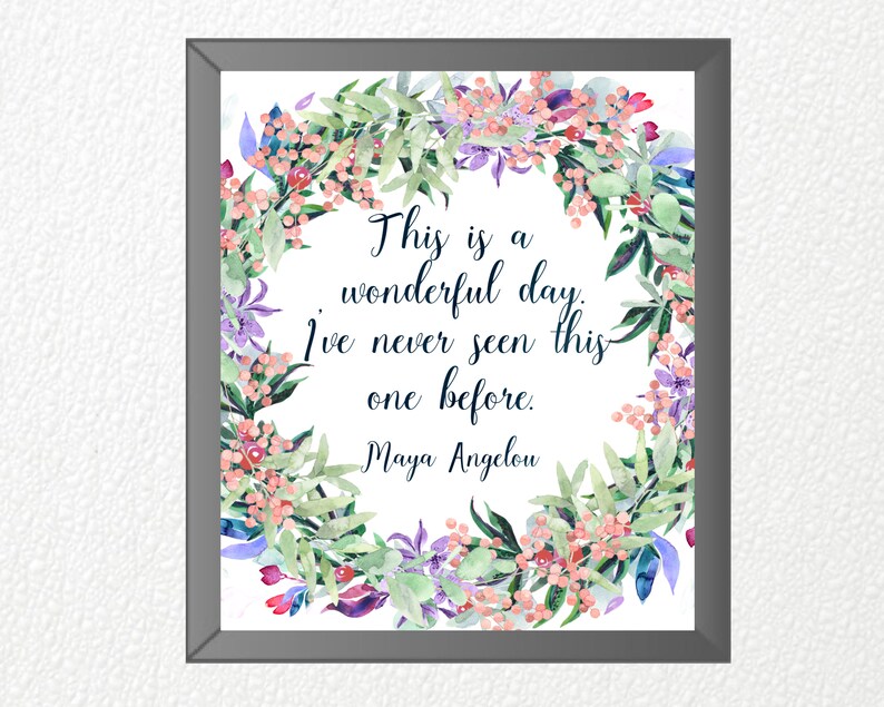This is a Wonderful Day Maya Angelou Inspirational Quote Floral